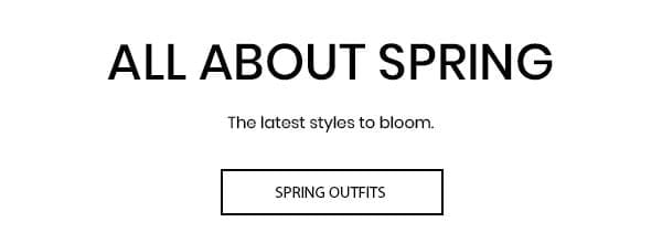 All About Spring: The latest styles to bloom.
