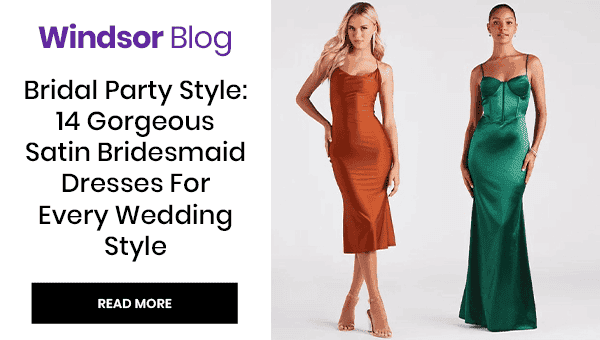 Windsor Blog: Bridal Party Style: 14 Gorgeous Satin Bridesmaid Dresses For every Wedding Style. Read More. Banner