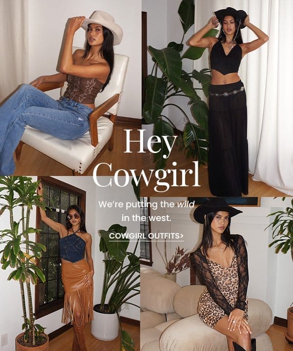 Hey Cowgirl. We are putting the wild in the west. Shop cowgirl outfits.