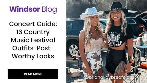 Windsor Blog: Concert Guide: 16 Country Music Fesival Outfits - Post - worthy looks. Read More. Banner