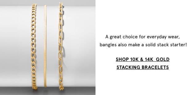 Shop 1K & 14K Gold Stacking Bracelets >
