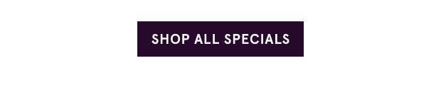 Shop All Specials >