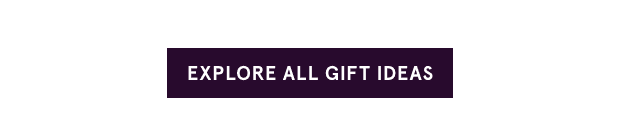 Explore All Gift Ideas >