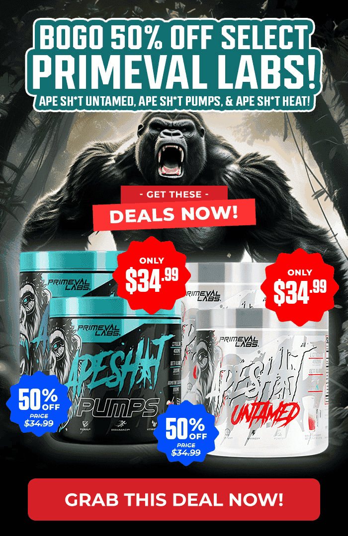 BOGO 50% OFF SELECT PRIMEVAL LABS! APE SH*T UNTAMED, APE SH*T PUMPS, & APE SH*T HEAT!