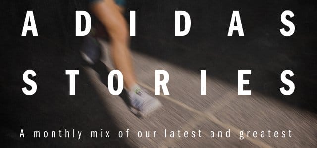 Adida Stories - a monthly mix of our latest and greatest.