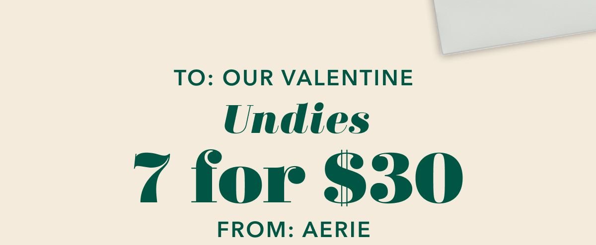 To: Our Valentine | Undies 7 for \\$30 | From: Aerie