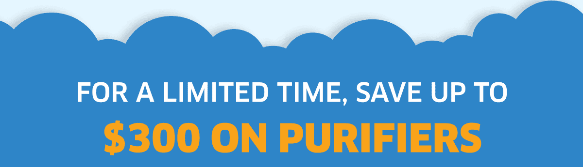 For A Limited Time, Save Up To \\$300 On Purifiers