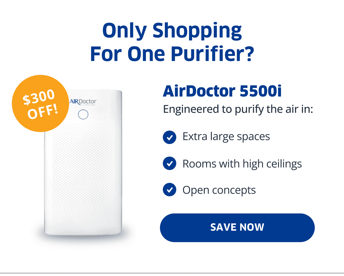 Only Shopping For One Purifier? AirDoctor 5500i | Save Now