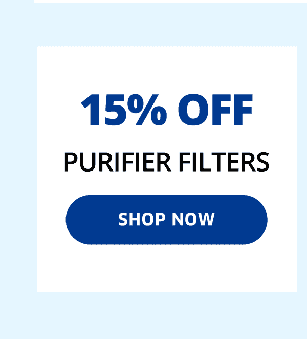 15% OFF Purifier Filters | Shop Now