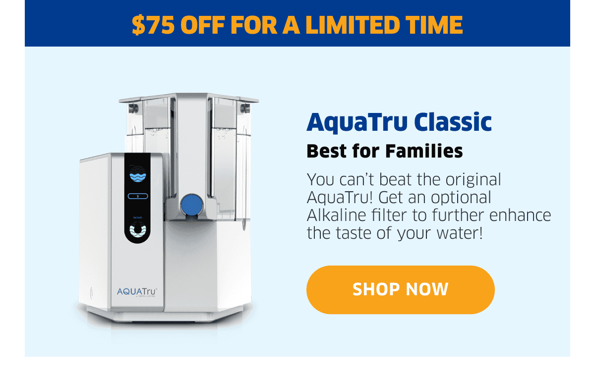 AquaTru Classic Best for Families | Shop Now