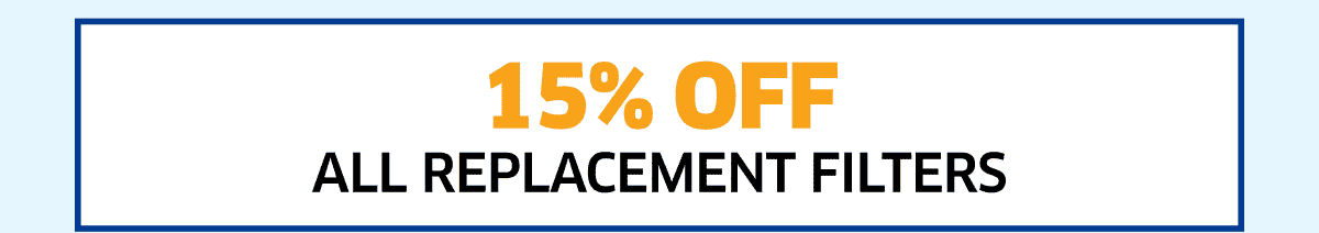 15% Off All Replacement Filters