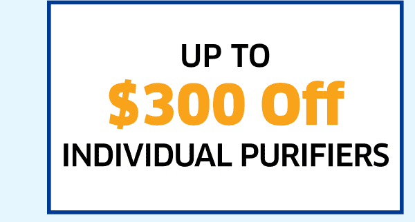 Up To \\$300 Off Individual Purifiers