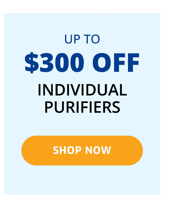 Up To \\$300 Off Individual Purifiers | Shop Now