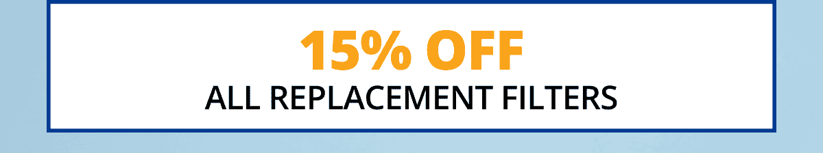 15% Off All Replacement Filters