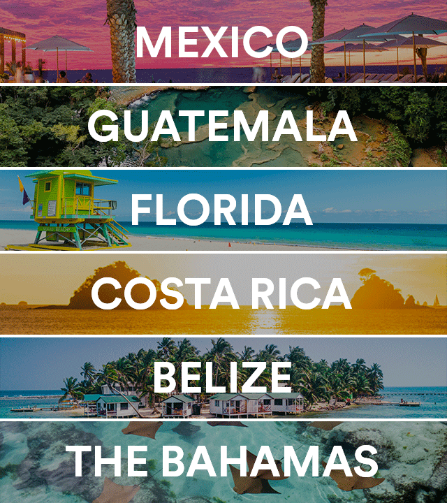 30% off.* Mexico. Guatemala. Florida. Costa Rica. Belize. The Bahamas.