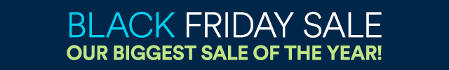 Black Friday Sale. Our biggest sale of the year!