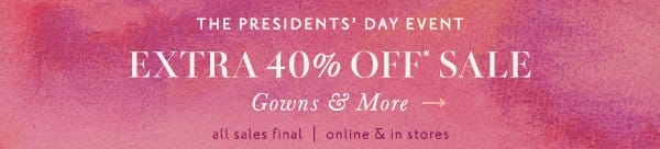 the Presidents' Day Event. extra 40% off* sale gowns and more. all sales final | online & in stores