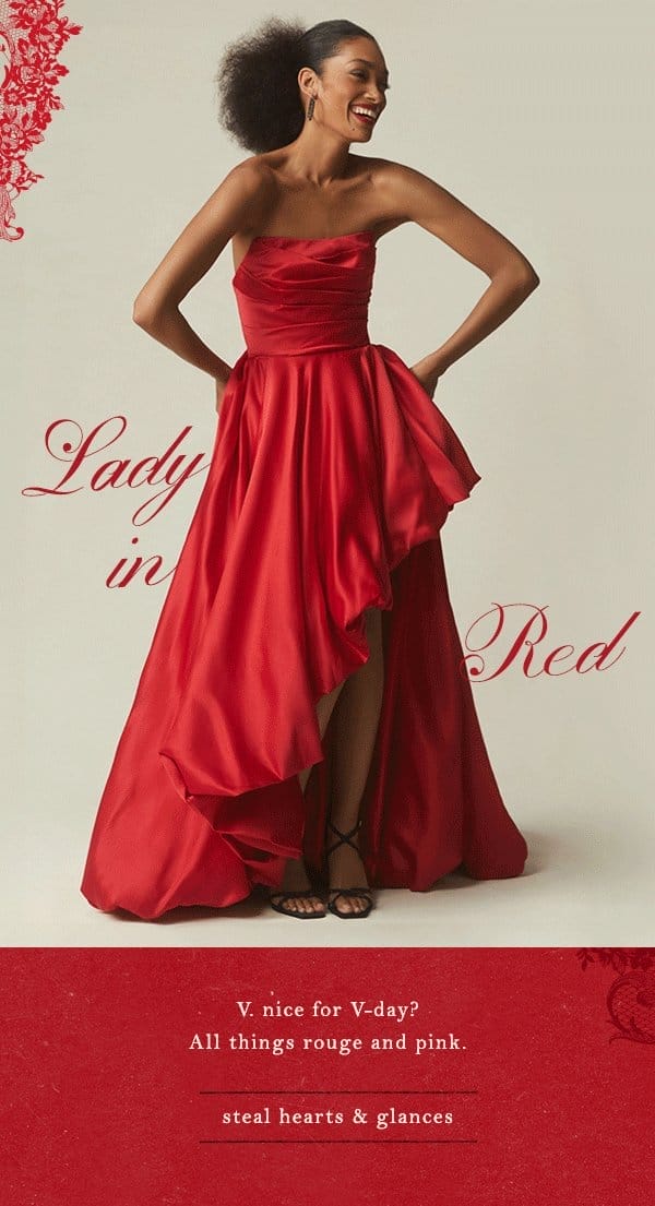 Woman in red dress. Lady in red. V. nice for V-day? All things rouge and pink. Steal hearts & glances.