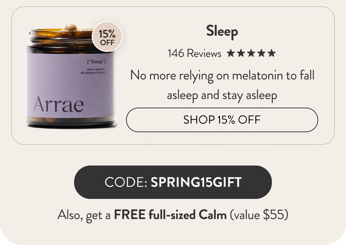 Sleep [5 stars in 146 reviews] No more relying on melatonin to fall asleep and stay asleep [Shop 15% Off] [Code: SPRING15GIFT] Also, get a FREE full-sized Calm (value \\$55)