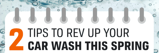 2 TIPS TO REV UP YOUR CAR WASH THIS SPRING