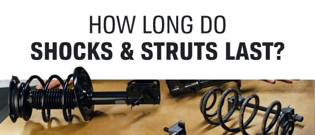 HOW LONG DO SHOCKS & STRUTS LAST?