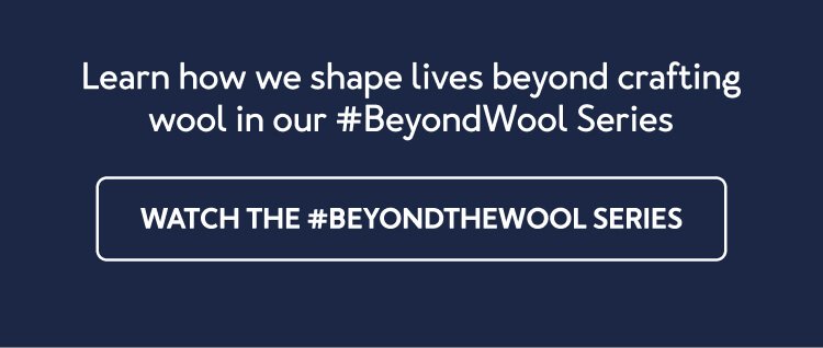 Learn how we shape lives beyond crafting wool in our #BeyondWool Series