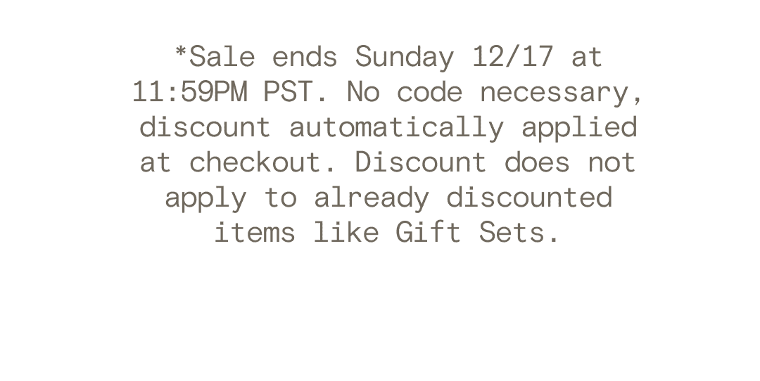 Shop Bathing Culture *Sale ends Sunday 12/17 at 11:59PM PST. No code necessary, discount automatically applied at checkout. Discount does not apply to already discounted items like Gift Sets.