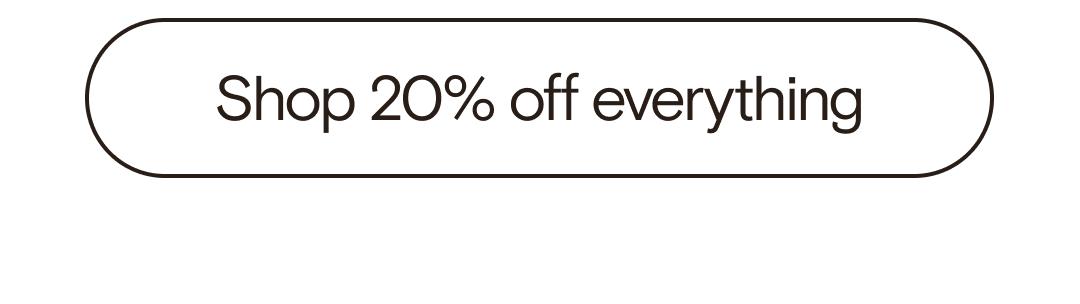 Shop 20% off everything
