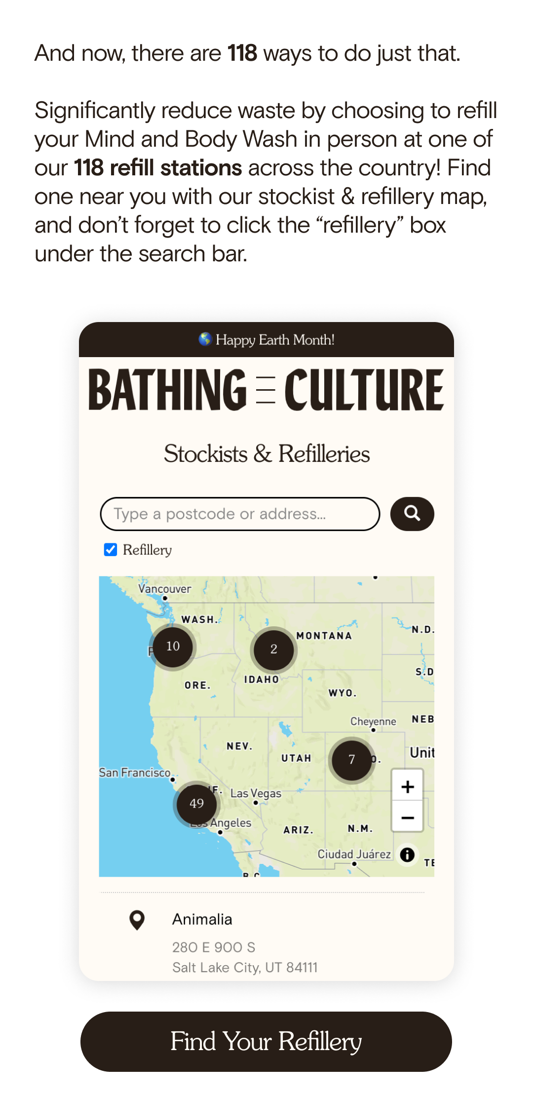 And now, there are 118 ways to do just that. Significantly reduce waste by choosing to refill your Mind and Body Wash in person at one of our 118 refill stations across the country! Find one near you with our stockist & refillery map, and don’t forget to click the “refillery” box under the search bar. Find Your Refillery