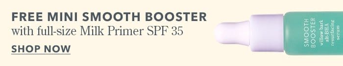 Free Mini Smooth Booster with full-size Milk Primer SPF 35