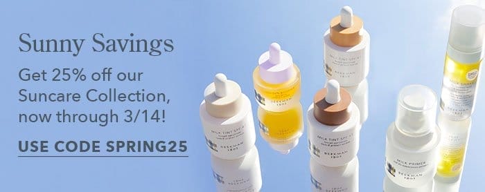 Sunny Savings | Get 25% off our Suncare Collection, now through 3/14! | Use code SPRING25