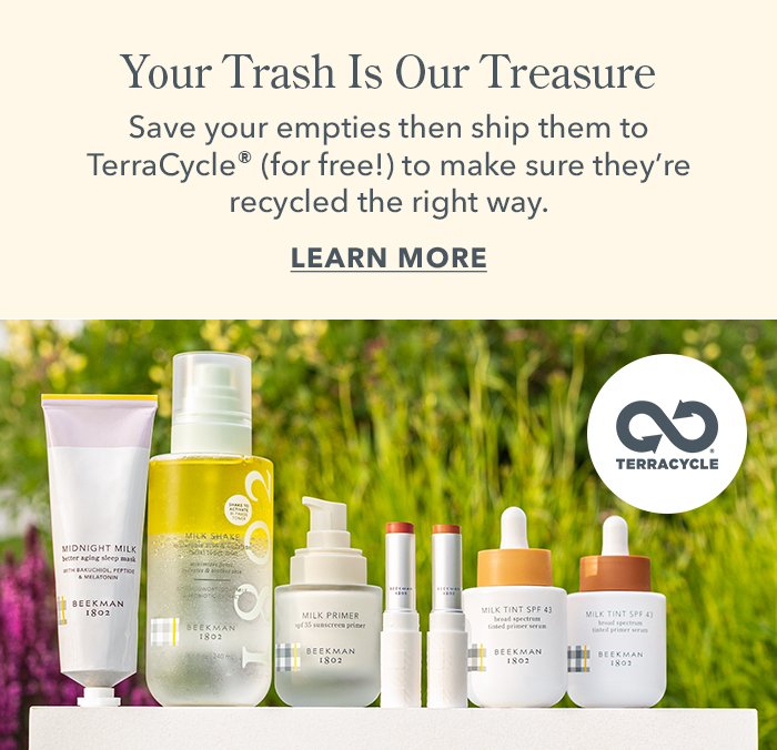 Your Trash Is Our Treasure | Save your empties then ship them to TerraCycle (for free!) to make sure they're recycled the right way. LEARN MORE