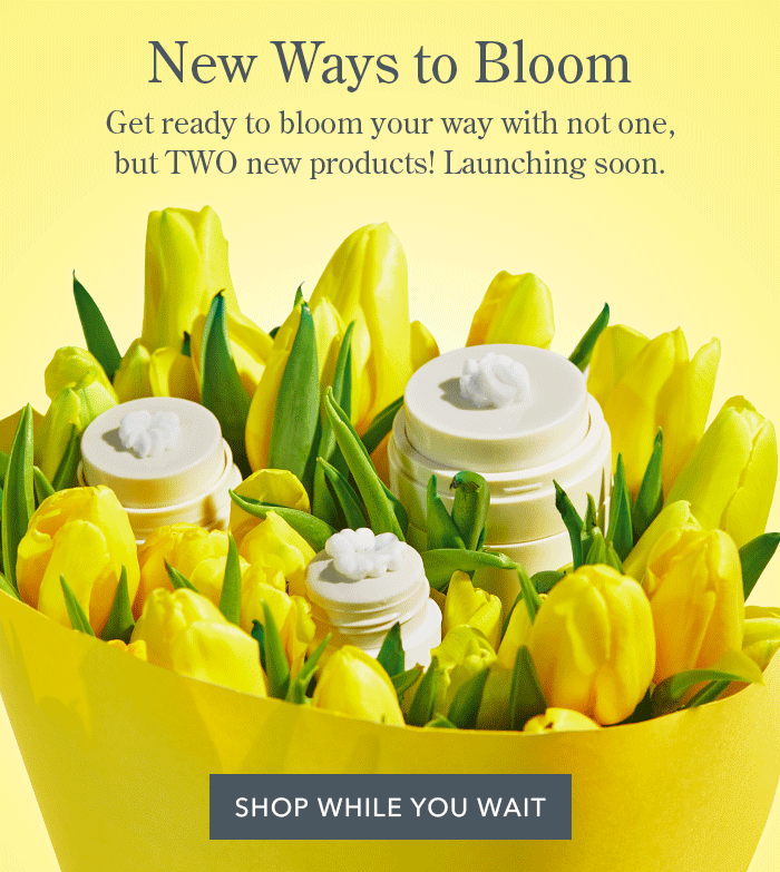 New Ways to Bloom | Get ready to bloom your way with not one, but TWO new products! Launching soon.