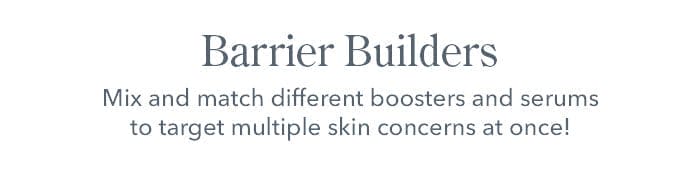 Barrier Builders | Mix and match different boosters and serums to target multiple skin concerns at once!