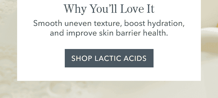Why You'll Love It | Shop Lactic Acids