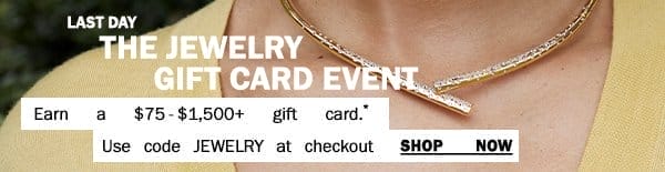 The Jewelry Gift Card - Earn a \\$75-\\$1,500+ gift card.* - Use code JEWELRY at checkout. - Shop Now