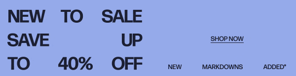 New Markdowns Added* - New To Sale Save Up To 40% Off - Shop Now