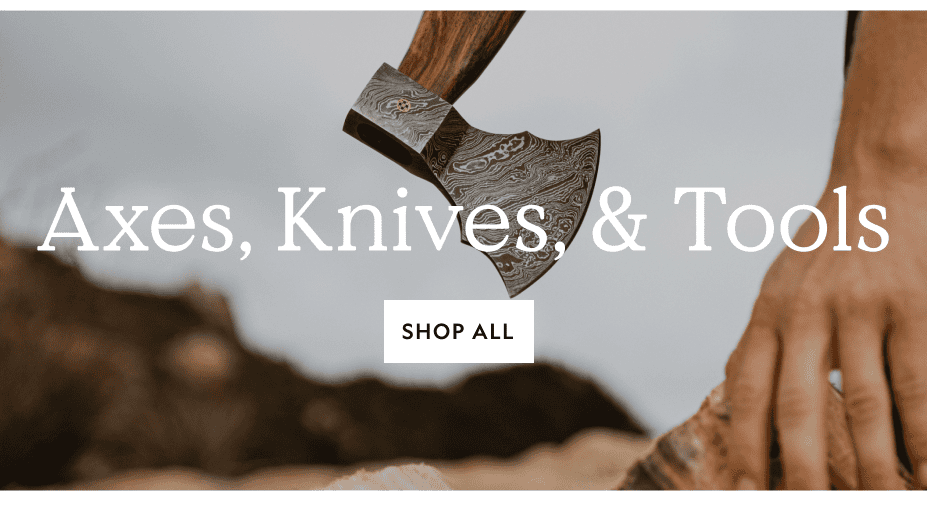Axes, Knives, & Tools