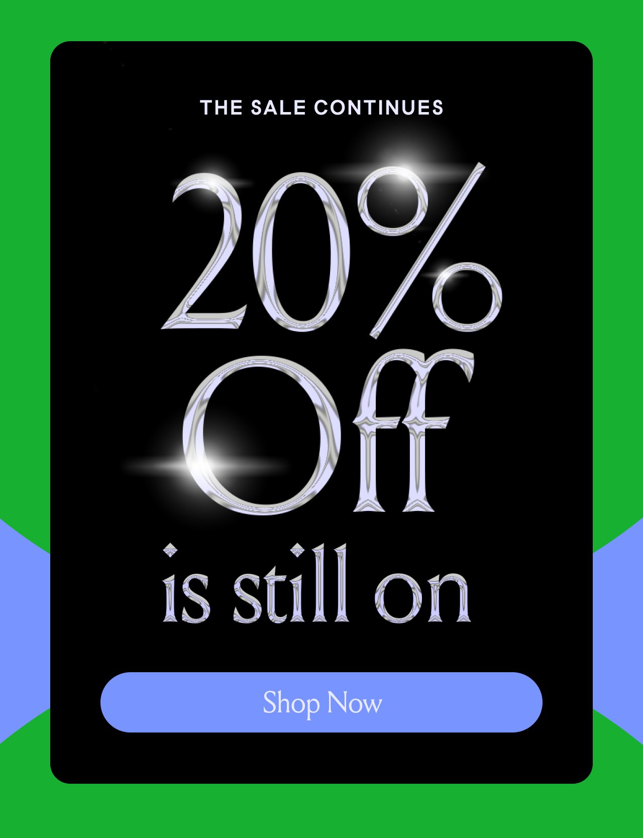 The sale continues! 20% OFF IS STILL ON! Shop Now