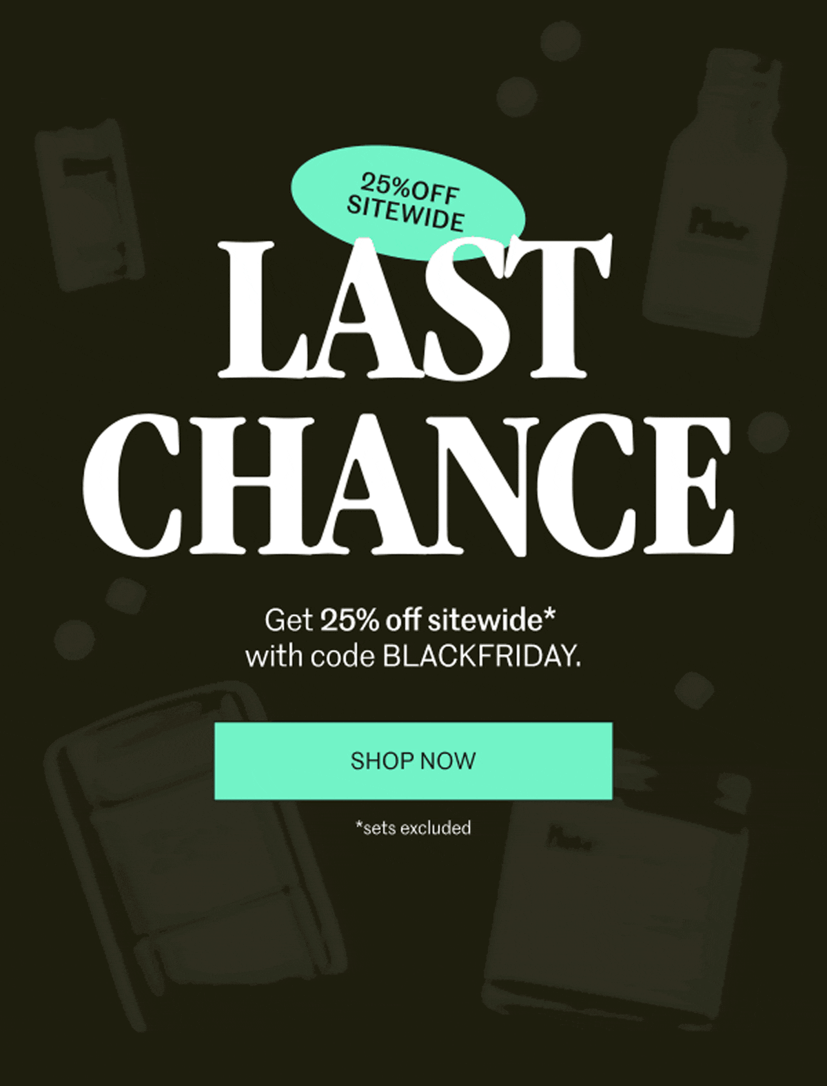 Last Chance | 25% Off Sitewide [ SHOP NOW ]