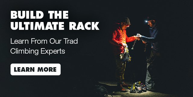 Build the Ultimate Rack - Learn from Our Trad Climbing Experts