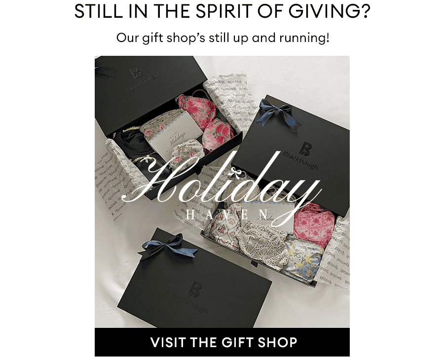 STILL IN THE SPIRIT OF GIVING? Our gift shop's still up and running!