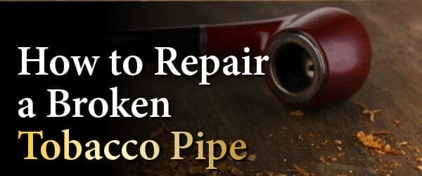 How to Repair a Broken Tobacco Pipe