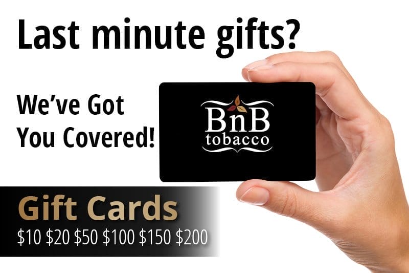 Last minute gifts? We've got you covered! BnB Tobacco gift cards: \\$10, \\$20, \\$50, \\$100, \\$150, \\$200