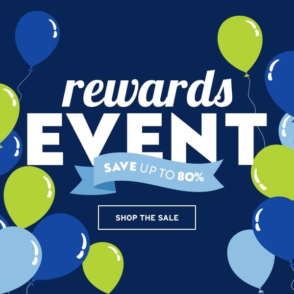Rewards Event Save pu to 80% - Click to Shop the Sale