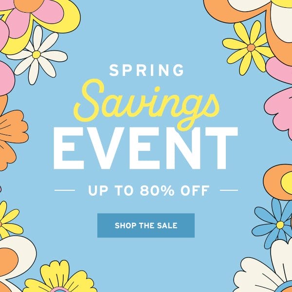 Spring Savings Event Up to 80% OFF - Click to Shop the Sale
