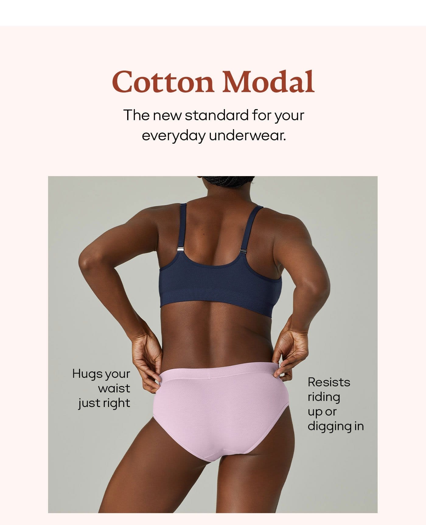 Cotton Modal | The new standard for your everyday underwear.