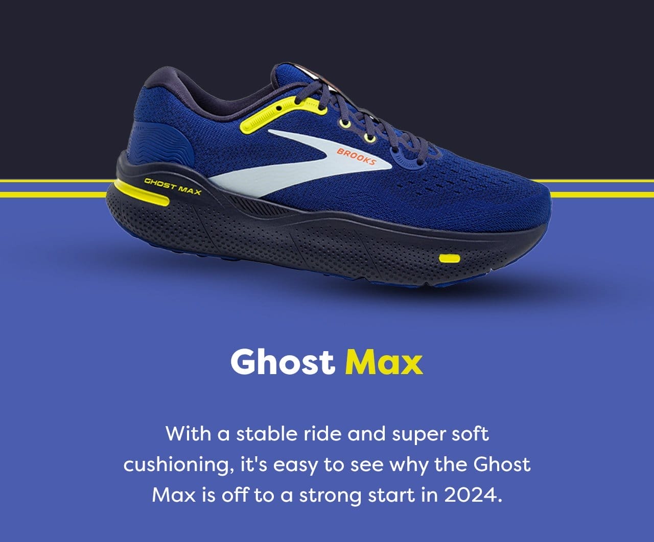 Ghost Max - With a stable ride and super soft cushioning, it's easy to see why the Ghost Max is off to a strong start in 2024.