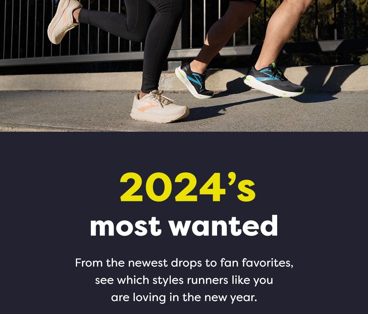 2024's most wanted - From the newest drops to fan favorites, see which styles runners like you are loving in the new year.