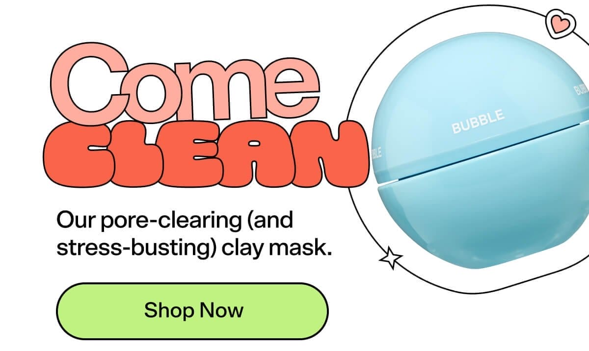 Come Clean [Shop Now] Our pore-clearing (and stress-busting) clay mask.